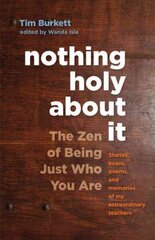 Nothing Holy about It: The Zen of Being Just Who You Are cena un informācija | Garīgā literatūra | 220.lv