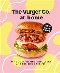 Vurger Co. at Home: 80 Soul-Satisfying, Indulgent and Delicious Vegan Fast Food Recipes cena un informācija | Pavārgrāmatas | 220.lv