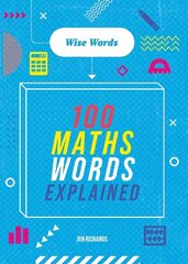 Words to Master: Wise Words: 100 Maths Words Explained цена и информация | Книги для подростков и молодежи | 220.lv