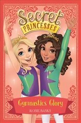 Secret Princesses: Gymnastics Glory: Book 11 Illustrated edition, Book 11 cena un informācija | Grāmatas pusaudžiem un jauniešiem | 220.lv