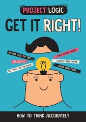 Project Logic: Get it Right!: How to Think Accurately cena un informācija | Grāmatas pusaudžiem un jauniešiem | 220.lv