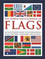 Flags, The World Encyclopedia of: An illustrated guide to international flags, banners, standards and ensigns New edition цена и информация | Энциклопедии, справочники | 220.lv