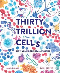 Thirty Trillion Cells: How Your Body Really Works cena un informācija | Grāmatas pusaudžiem un jauniešiem | 220.lv