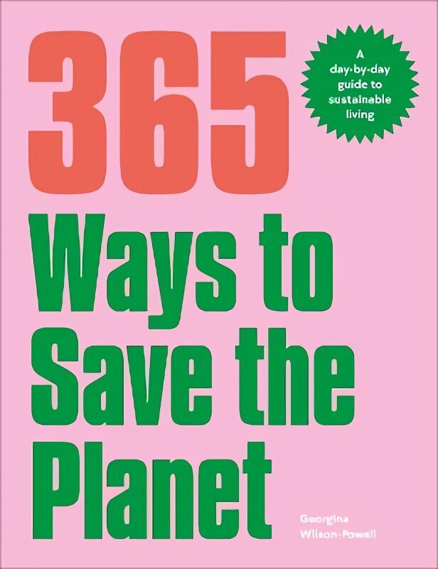 365 Ways to Save the Planet: A Day-by-day Guide to Sustainable Living цена и информация | Pašpalīdzības grāmatas | 220.lv