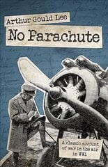 No Parachute: A Classic Account of War in the Air in WWI цена и информация | Исторические книги | 220.lv