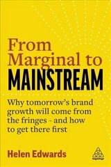 From Marginal to Mainstream: Why Tomorrow's Brand Growth Will Come from the Fringes - and How to Get There First cena un informācija | Ekonomikas grāmatas | 220.lv