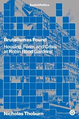 Brutalism as Found: Housing, Form, and Crisis at Robin Hood Gardens cena un informācija | Grāmatas par arhitektūru | 220.lv
