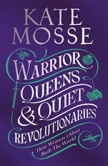 Warrior Queens & Quiet Revolutionaries: How Women (Also) Built the World cena un informācija | Vēstures grāmatas | 220.lv