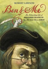 Ben And Me: An Astonishing Life of Benjamin Franklin by His Good Mouse Amos цена и информация | Книги для подростков и молодежи | 220.lv