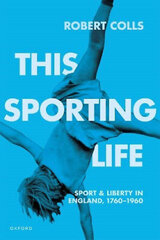 This Sporting Life: Sport and Liberty in England, 1760-1960 cena un informācija | Vēstures grāmatas | 220.lv