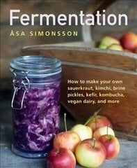 Fermentation: How to make your own sauerkraut, kimchi, brine pickles, kefir, kombucha, vegan dairy, and more цена и информация | Книги рецептов | 220.lv