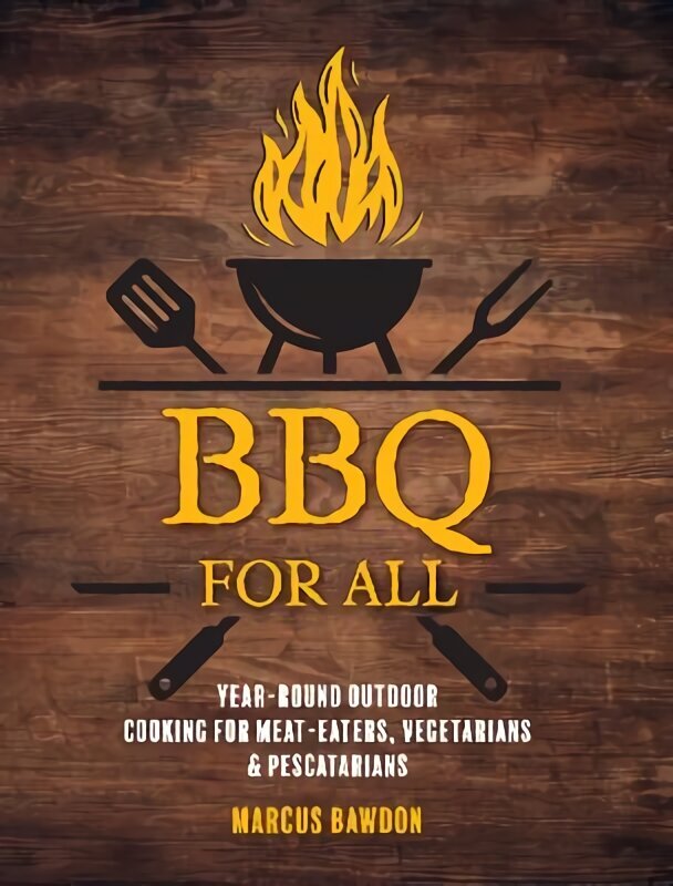 BBQ For All: Year-Round Outdoor Cooking for Meat-Eaters, Vegetarians & Pescatarians UK edition cena un informācija | Pavārgrāmatas | 220.lv