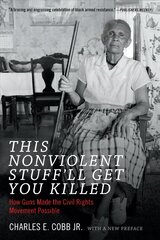 This Nonviolent Stuff'll Get You Killed: How Guns Made the Civil Rights Movement Possible cena un informācija | Vēstures grāmatas | 220.lv