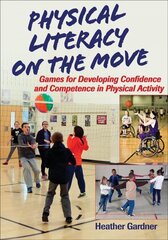 Physical Literacy on the Move: Games for Developing Confidence and Competence in Physical Activity цена и информация | Книги для подростков  | 220.lv