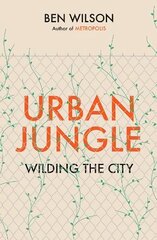 Urban Jungle: Wilding the City, from the author of Metropolis cena un informācija | Vēstures grāmatas | 220.lv