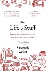 Life of Stuff: Possessions, obsessions and the mess we leave behind cena un informācija | Biogrāfijas, autobiogrāfijas, memuāri | 220.lv