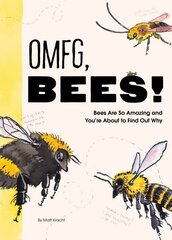 OMFG, BEES!: Bees Are So Amazing and You're About to Find Out Why cena un informācija | Fantāzija, fantastikas grāmatas | 220.lv