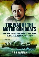 War of the Motor Gun Boats: One Man's Personal War at Sea with the Coastal Forces, 1943-1945 cena un informācija | Vēstures grāmatas | 220.lv