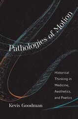 Pathologies of Motion: Historical Thinking in Medicine, Aesthetics, and Poetics cena un informācija | Vēstures grāmatas | 220.lv