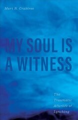 My Soul Is a Witness: The Traumatic Afterlife of Lynching цена и информация | Исторические книги | 220.lv