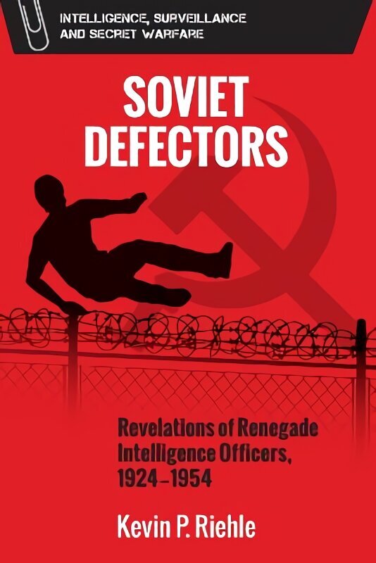 Soviet Defectors: Revelations of Renegade Intelligence Officers, 1924-1954 цена и информация | Vēstures grāmatas | 220.lv