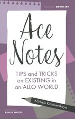 Ace Notes: Tips and Tricks on Existing in an Allo World cena un informācija | Sociālo zinātņu grāmatas | 220.lv