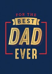 For the Best Dad Ever: The Perfect Thank You for Being an Incredible Father цена и информация | Книги для подростков и молодежи | 220.lv