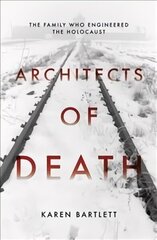 Architects of Death: The Family Who Engineered the Holocaust cena un informācija | Vēstures grāmatas | 220.lv