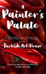 Painter's Palate: Tastes and Tales from a Turkish Art House cena un informācija | Pavārgrāmatas | 220.lv