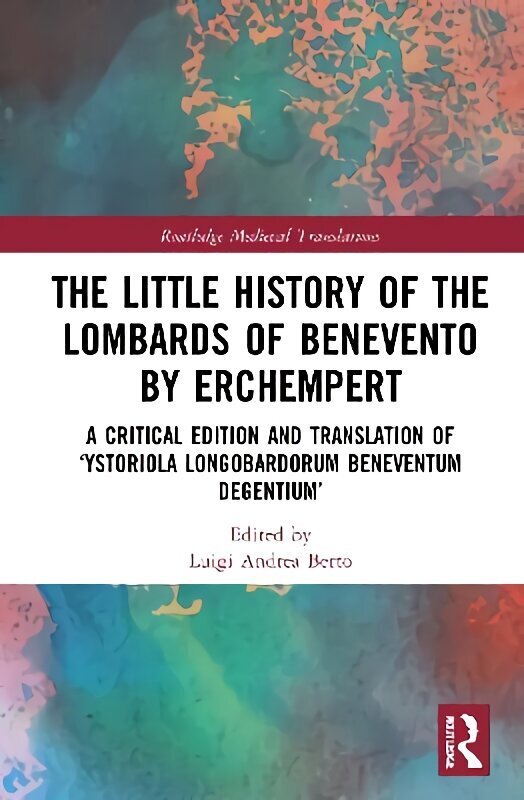 Little History of the Lombards of Benevento by Erchempert: A Critical Edition and Translation of 'Ystoriola Longobardorum Beneventum degentium' цена и информация | Vēstures grāmatas | 220.lv