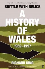 Brittle with Relics: A History of Wales, 1962-97 ('Oral history at its revelatory best' DAVID KYNASTON) Main цена и информация | Исторические книги | 220.lv