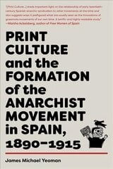 Print Culture And The Formation Of The Anarchist Movement In Spain, 1890-1915 цена и информация | Исторические книги | 220.lv