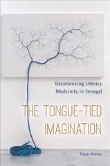 Tongue-Tied Imagination: Decolonizing Literary Modernity in Senegal цена и информация | Исторические книги | 220.lv