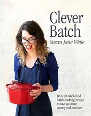 Clever Batch: Brilliant batch cooking recipes to save you time, money and patience цена и информация | Книги рецептов | 220.lv