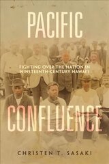 Pacific Confluence: Fighting over the Nation in Nineteenth-Century Hawai'i cena un informācija | Vēstures grāmatas | 220.lv
