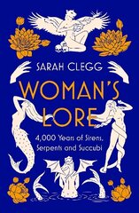 Woman's Lore: 4,000 Years of Sirens, Serpents and Succubi cena un informācija | Vēstures grāmatas | 220.lv