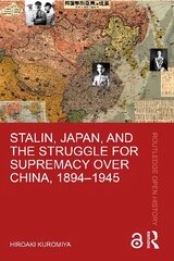 Stalin, Japan, and the Struggle for Supremacy over China, 1894-1945 цена и информация | Исторические книги | 220.lv