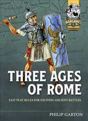 Three Ages of Rome: Fast Play Rules for Exciting Ancient Battles cena un informācija | Grāmatas pusaudžiem un jauniešiem | 220.lv