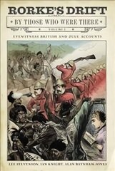 Rorke's Drift By Those Who Were There: Volume I цена и информация | Исторические книги | 220.lv