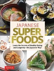 Japanese Superfoods: Learn the Secrets of Healthy Eating and Longevity - the Japanese Way! цена и информация | Книги рецептов | 220.lv