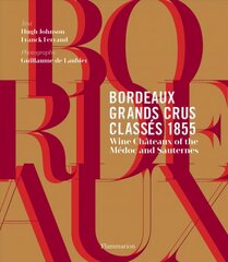 Bordeaux Grands Crus Classes 1855: Wine Chateau of the Medoc and Sauternes цена и информация | Книги рецептов | 220.lv