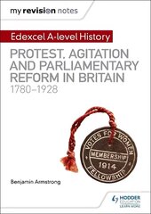 My Revision Notes: Edexcel A-level History: Protest, Agitation and Parliamentary Reform in Britain 1780-1928 цена и информация | Исторические книги | 220.lv