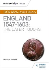 My Revision Notes: OCR AS/A-level History: England 1547-1603: the Later Tudors cena un informācija | Vēstures grāmatas | 220.lv