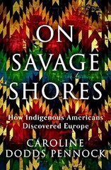 On Savage Shores: How Indigenous Americans Discovered Europe cena un informācija | Vēstures grāmatas | 220.lv