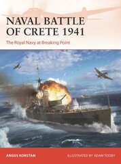Naval Battle of Crete 1941: The Royal Navy at Breaking Point цена и информация | Исторические книги | 220.lv
