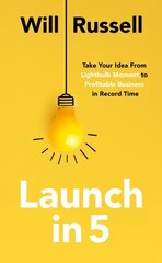 Launch in 5: Taking Your Idea from Lightbulb Moment to Profitable Business in Record Time cena un informācija | Ekonomikas grāmatas | 220.lv