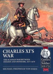 Charles Xi's War: The Scanian War Between Sweden and Denmark, 1675-1679 цена и информация | Исторические книги | 220.lv