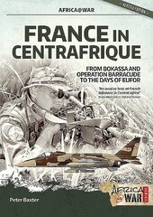 France in Centrafrique: From Bokassa and Operation Barracude to the Days of Eufor cena un informācija | Vēstures grāmatas | 220.lv