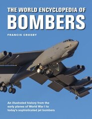 Bombers, The World Encyclopedia of: An illustrated history from the early planes of World War 1 to today's sophisticated jet bombers цена и информация | Исторические книги | 220.lv