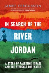 In Search of the River Jordan: A Story of Palestine, Israel and the Struggle for Water цена и информация | Исторические книги | 220.lv